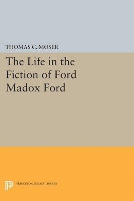 Thomas C. Moser - Life in the Fiction of Ford Madox Ford, Häftad