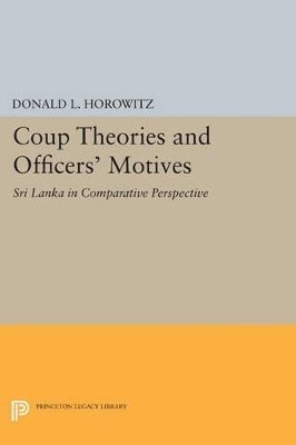 Donald L. Horowitz - Coup Theories and Officers' Motives, Häftad