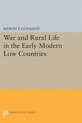 Myron P. Gutmann - War and Rural Life in the Early Modern Low Countries, Häftad