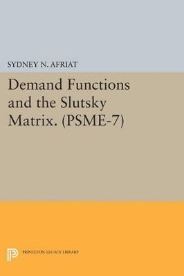 Demand Functions and the Slutsky Matrix. (PSME-7), Volume 7 1