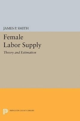 James P. Smith - Female Labor Supply, Häftad