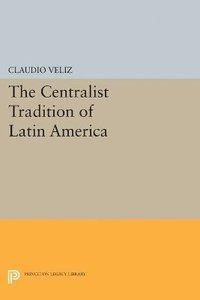 bokomslag The Centralist Tradition of Latin America