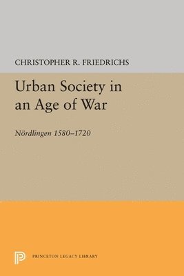 Christopher R. Friedrichs - Urban Society in an Age of War, Häftad