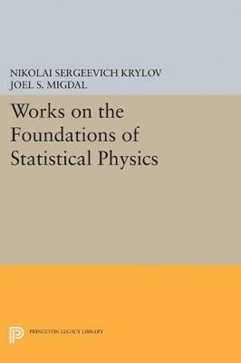 Nikolai Sergeevich Krylov, Joel S. Migdal - Works on the Foundations of Statistical Physics, Häftad