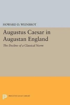 Howard D. Weinbrot - Augustus Caesar in Augustan England, Häftad