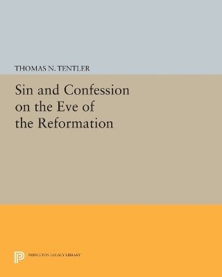 Thomas N. Tentler - Sin and Confession on the Eve of the Reformation, Häftad