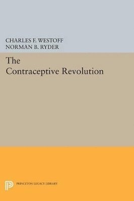 Charles F. Westoff, Norman B. Ryder - Contraceptive Revolution, Häftad