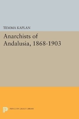 Temma Kaplan - Anarchists of Andalusia, 1868-1903, Häftad
