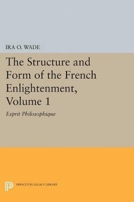 The Structure and Form of the French Enlightenment, Volume 1 1