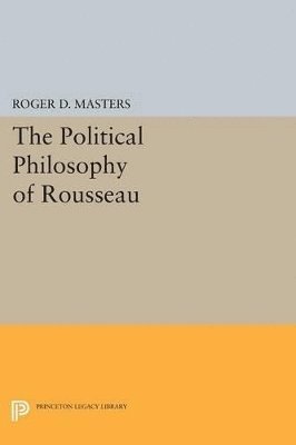 Roger D. Masters - Political Philosophy of Rousseau, Häftad