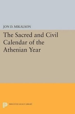Jon D. Mikalson - Sacred and Civil Calendar of the Athenian Year, Häftad