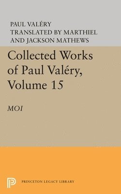 Collected Works of Paul Valery, Volume 15: Moi 1