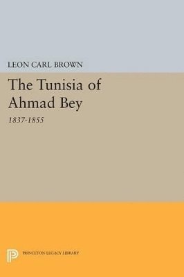 L. Carl Brown - Tunisia of Ahmad Bey, 1837-1855, Häftad
