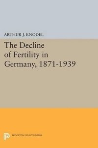 bokomslag The Decline of Fertility in Germany, 1871-1939