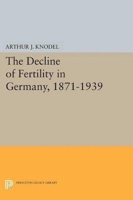 The Decline of Fertility in Germany, 1871-1939 1