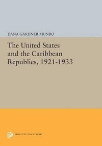 bokomslag The United States and the Caribbean Republics, 1921-1933
