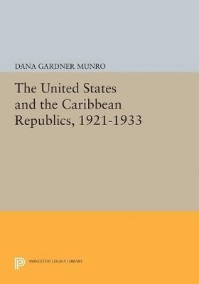 The United States and the Caribbean Republics, 1921-1933 1