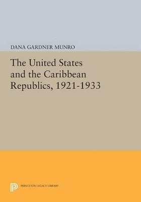 Dana Gardner Munro - United States and the Caribbean Republics, 1921-1933, Häftad