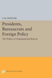 bokomslag Presidents, Bureaucrats and Foreign Policy