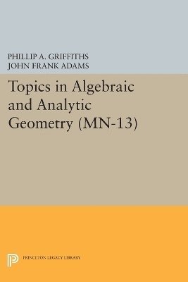 bokomslag Topics in Algebraic and Analytic Geometry. (MN-13), Volume 13