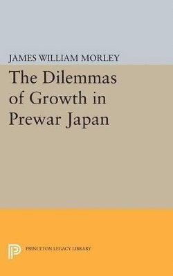 James William Morley - Dilemmas of Growth in Prewar Japan, Häftad