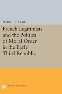 bokomslag French Legitimists and the Politics of Moral Order in the Early Third Republic