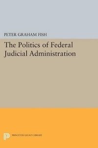 bokomslag The Politics of Federal Judicial Administration