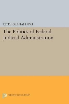 bokomslag The Politics of Federal Judicial Administration