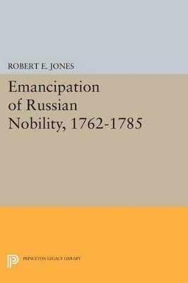 Robert E. Jones - Emancipation of Russian Nobility, 1762-1785, Häftad