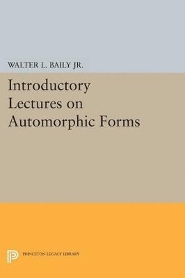 Walter L. Baily - Introductory Lectures on Automorphic Forms, Häftad