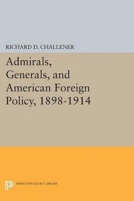 bokomslag Admirals, Generals, and American Foreign Policy, 1898-1914