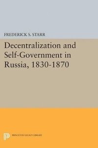 bokomslag Decentralization and Self-Government in Russia, 1830-1870