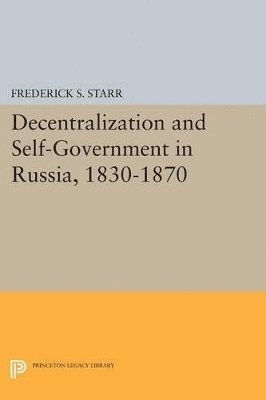 Decentralization and Self-Government in Russia, 1830-1870 1