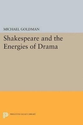 Michael Goldman - Shakespeare and the Energies of Drama, Häftad