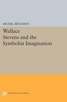 Wallace Stevens and the Symbolist Imagination 1