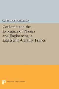 bokomslag Coulomb and the Evolution of Physics and Engineering in Eighteenth-Century France