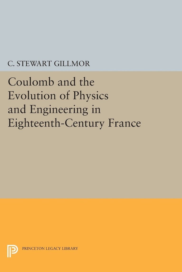 Coulomb and the Evolution of Physics and Engineering in Eighteenth-Century France 1