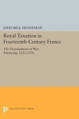 John Bell Henneman - Royal Taxation in Fourteenth-Century France, Häftad