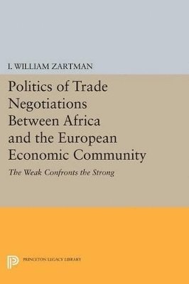 I. William Zartman - Politics of Trade Negotiations Between Africa and the European Economic Community, Häftad