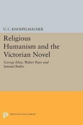 U. C. Knoepflmacher - Religious Humanism and the Victorian Novel, Häftad