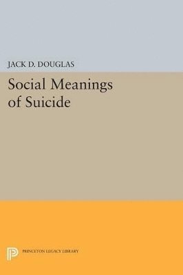 Jack D. Douglas - Social Meanings of Suicide, Häftad