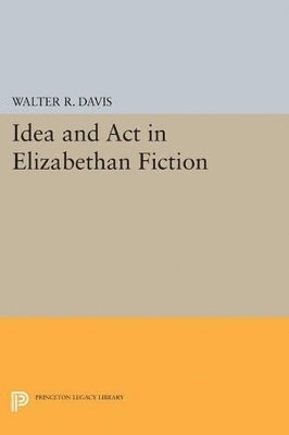 Walter R. Davis - Idea and Act in Elizabethan Fiction, Häftad