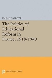 bokomslag The Politics of Educational Reform in France, 1918-1940