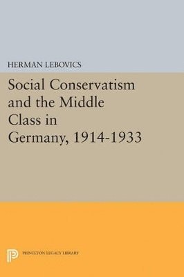 Social Conservatism and the Middle Class in Germany, 1914-1933 1