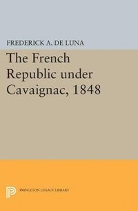 bokomslag The French Republic under Cavaignac, 1848