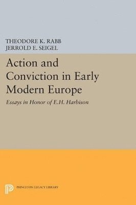 Theodore K. Rabb, Jerrold E. Seigel - Action and Conviction in Early Modern Europe, Häftad
