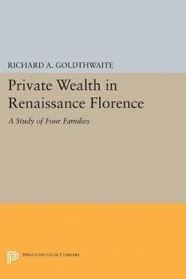 Richard A. Goldthwaite - Private Wealth in Renaissance Florence, Häftad