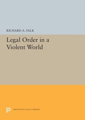 Richard A. Falk - Legal Order in a Violent World, Häftad