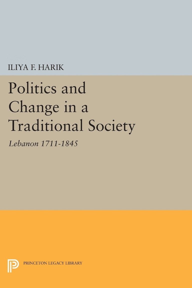 Iliya F. Harik - Politics and Change in a Traditional Society, Häftad