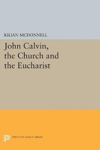 bokomslag John Calvin, the Church and the Eucharist